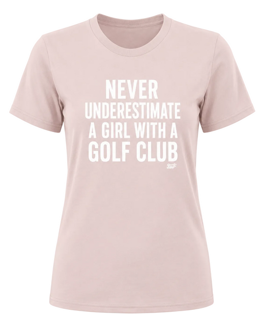 The Never Underestimate a Girl with a Golf Club Tee